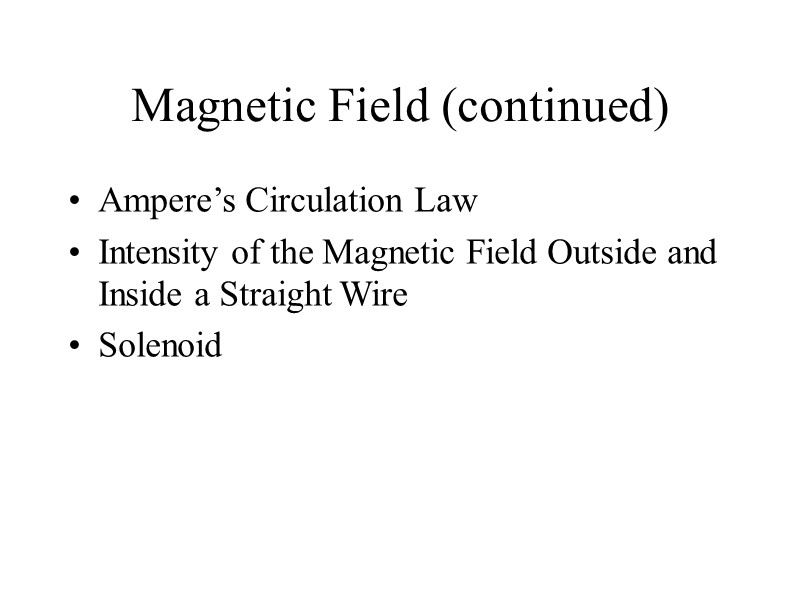 Magnetic Field (continued) Ampere’s Circulation Law Intensity of the Magnetic Field Outside and Inside